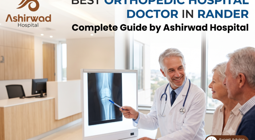 Best Orthopedic Hospital Doctor in Rander: Complete Guide by Ashirwad Hospital